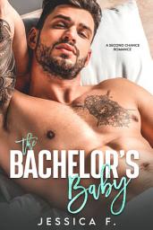 Icon image The Bachelor's Baby: A Second Chance Romance