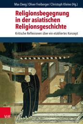 Icon image Religionsbegegnung in der asiatischen Religionsgeschichte: Kritische Reflexionen über ein etabliertes Konzept