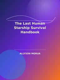 Icon image The Last Human Starship Survival Handbook