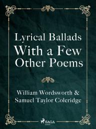 Icon image Lyrical Ballads, With a Few Other Poems