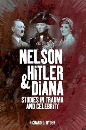Icon image Nelson, Hitler and Diana: Studies in Trauma and Celebrity