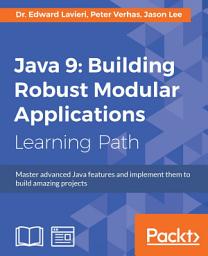 Icon image Java 9: Building Robust Modular Applications: Master advanced Java features and implement them to build amazing projects