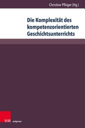 Icon image Die Komplexität des kompetenzorientierten Geschichtsunterrichts: Aktuelle geschichtsdidaktische Forschungen