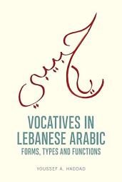 Icon image Vocatives in Lebanese Arabic: Forms, Types and Functions