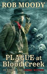 Icon image Plague at Blood Creek: An Ezekiel Cool Zombie Western