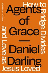 Icon image Agents of Grace: How to Bridge Divides and Love as Jesus Loved