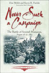 Icon image Never Such a Campaign: The Battle of Second Manassas, August 28–August 30, 1862