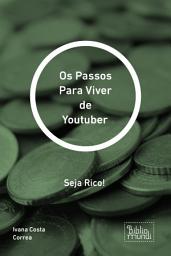 Icon image Os Passos Para Viver de Youtuber: Seja Rico!