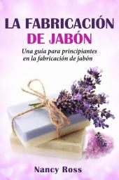 Icon image La fabricación de jabón: Una guía para principiantes en la fabricación de jabón por Nancy Ross