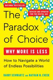 Icon image The Paradox of Choice Revised and Updated Edition: Why More Is Less