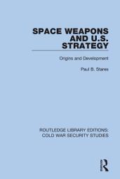 Icon image Space Weapons and U.S. Strategy: Origins and Development