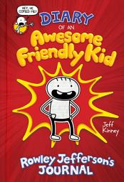 Icon image Diary of an Awesome Friendly Kid: Rowley Jefferson's Journal: From the Creator of Diary of a Wimpy Kid