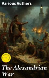 Icon image The Alexandrian War: Enriched edition. Intrigues of Ancient Rome: Caesar's Campaigns in Egypt and Asia
