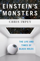 Icon image Einstein's Monsters: The Life and Times of Black Holes