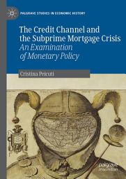 Icon image The Credit Channel and the Subprime Mortgage Crisis: An Examination of Monetary Policy