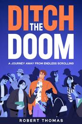 Icon image Ditch the Doom: A Journey Away from Endless Scrolling