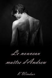 Icon image Le Nouveau Maître d'Andrew: Une Histoire Erotique Gay BDSM