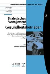 Icon image Strategisches Management von Gesundheitsbetrieben: Grundlagen und Instrumente einer entwicklungsorientierten Unternehmensführung, Ausgabe 2