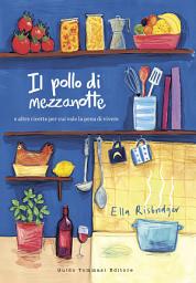 Icon image Il pollo di mezzanotte: E altre ricette per cui vale la pena vivere