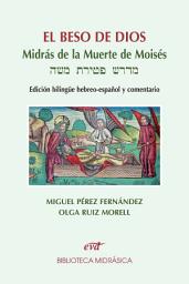 Icon image El beso de Dios: Midrás de la muerte de moisés. edición bilingüe hebreo-español y comentario