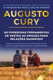 Icon image As poderosas ferramentas de gestão da emoção para relacionamentos saudáveis: Manual de psicologia aplicada para casais, pais e filhos, empresários e colaboradores