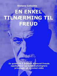 Icon image En enkel tilnærming til Freud: En guide for å forklare Sigmund Freuds oppdagelser og dybdepsykologiens prinsipper på en enkel måte
