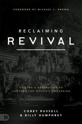 Icon image Reclaiming Revival: Calling a Generation to Contend for Historic Awakening