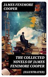 Icon image The Collected Novels of James Fenimore Cooper (Illustrated): 30 Western Classics, Adventure Novels & Sea Tales