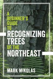 Icon image A Beginner's Guide to Recognizing Trees of the Northeast