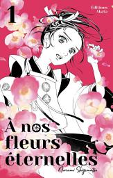 Icon image À nos fleurs éternelles - Tome 1