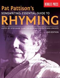 Icon image Pat Pattison's Songwriting: Essential Guide to Rhyming: A Step-by-Step Guide to Better Rhyming for Poets and Lyricists, Edition 2