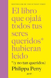 Icon image El libro que ojalá todos tus seres queridos hubieran leído: *(y no tan queridos)