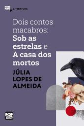 Icon image Dois contos macabros: Sob as estrelas e A casa dos mortos: Literatura