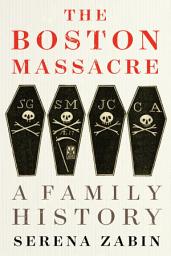 Icon image The Boston Massacre: A Family History