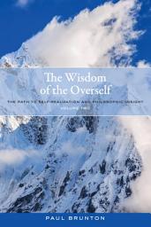 Icon image The Wisdom of the Overself: The Path to Self-Realization and Philosophic Insight, Volume 2, Volume 2