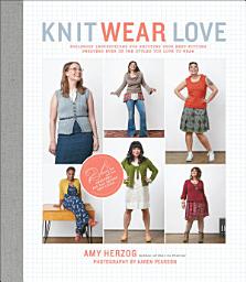 Icon image Knit Wear Love: Foolproof Instructions for Knitting Your Best-Fitting Sweaters Ever in the Styles You Love to Wear
