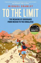 Icon image To the Limit: The Meaning of Endurance from Mexico to the Himalayas