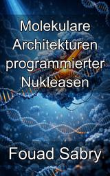 Icon image Molekulare Architekturen programmierter Nukleasen: Strukturbiologie und katalytische Mechanismen der Präzisions-Genschere