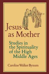 Icon image Jesus as Mother: Studies in the Spirituality of the High Middle Ages