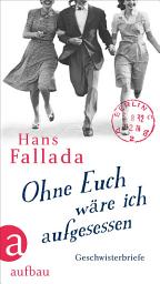 Icon image Ohne Euch wäre ich aufgesessen: Geschwisterbriefe