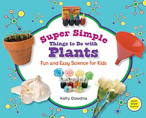 Icon image Super Simple Things to Do with Plants: Fun and Easy Science for Kids: Fun and Easy Science for Kids