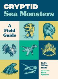 Icon image Cryptid Sea Monsters: A Field Guide to 50 Fascinating Beasts