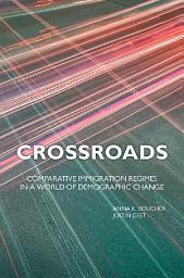 Icon image Crossroads: Comparative Immigration Regimes in a World of Demographic Change