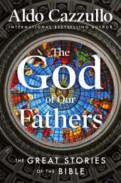 Icon image The God of Our Fathers: The Great Stories of the Bible