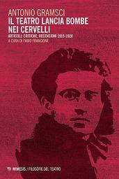 Icon image Il teatro lancia bombe nei cervelli: Articoli, critiche, recensioni 1915-1920