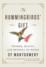 Icon image The Hummingbirds' Gift: Wonder, Beauty, and Renewal on Wings