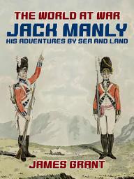 Icon image Jack Manly, His Adventures by Sea and Land: Restored Classics to Go Edition