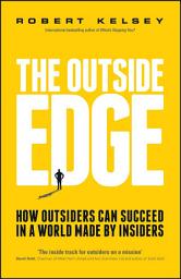 Icon image The Outside Edge: How Outsiders Can Succeed in a World Made by Insiders