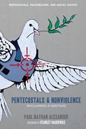 Icon image Pentecostals and Nonviolence: Reclaiming a Heritage
