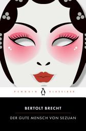 Icon image Der gute Mensch von Sezuan: Penguin Klassiker - Mit einem Nachwort von Hans Mayer